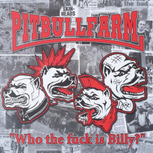 Pitbullfarm – Who The Fuck Is Billy?