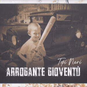 Topi Neri – Arrogante Gioventù