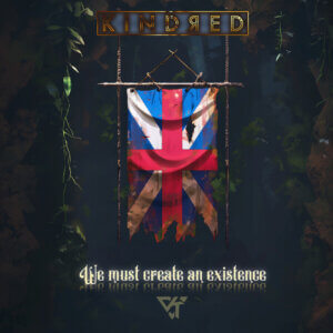 Kindred - We must create an existance