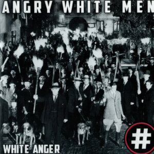 Angry White Men – White Anger