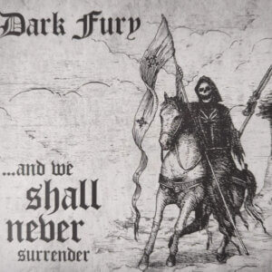 Dark Fury – ...And We Shall Never Surrender