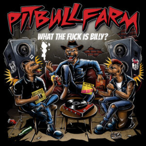 Pitbullfarm – What The Fuck Is Billy?