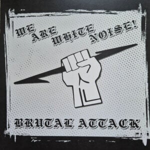 Brutal Attack – We Are White Noise! LP