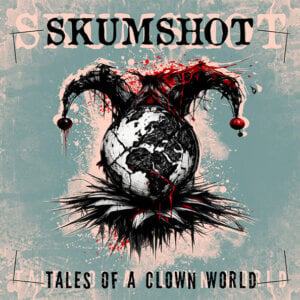 Skumshot – Tales Of A Clown World